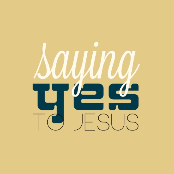 Saying yes to Jesus